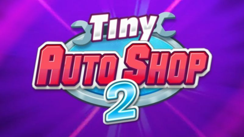 Tiny Auto Shop 2 - Biến ước mơ sở hữu gara ô tô thành hiện thực